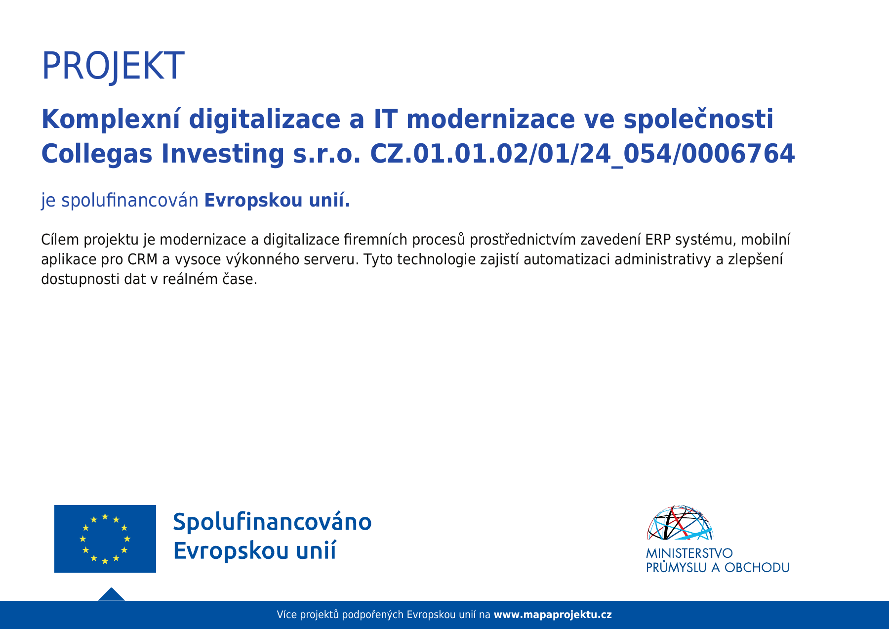 Plakát projektu Collegas Investing s logy Evropské unie, textem Spolufinancováno Evropskou unií a logem Ministerstva průmyslu a obchodu.